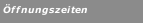 &Ouml;ffnungszeiten